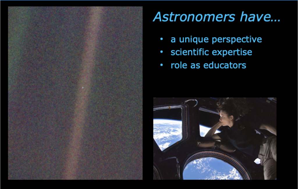 To the left, a fuzzy picture that is mostly black, with a strip of red down the center and a tiny green-blue dot in the center. To the right there is blue text that says “Astronomers have.. A unique perspective, scientific expertise, and role as educators” and below the text is an image of an astronaut looking down onto the blue ocean of earth from outer space.