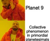 The Drake meme. Drake rejects the idea of "Planet 9" and accepts the idea of the "collective phenomenon in primordial planetesimals."