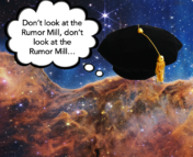 An image of a doctoral tam (fancy academic hat) superimposed on one of the JWST images of the "Cosmic Cliffs." A thought bubble coming from the nebula includes the text "Don't look at the Rumor Mill, don't look at the Rumor Mill..."