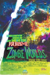 A poster done in the style of movie posters from the 1950s and 1960s showing the zombie worlds with a colorful nebula and a planet being blasted by twin beams of radiation by the pulsar host star. The overall image creates the look of a skull. The large text reads “Planets caught in the horrifying grip of an undead star, PSR B1257+12 presents, Zombie Worlds: Poltergeist, Draugr, Phobetor.” The smaller text reads, “These three doomed worlds were among the first and creepiest to be discovered as they orbit an undead star known as a pulsar. The carcass of lich, as it’s called, is the collapsed core of an exploded star that now has twin pulsing beams of ghastly radiation and light, spinning faster than you can plink, devouring anything in their path. Poltergeist and its neighboring worlds, Phobetor and Draugr, are consumed with this constant radiation attack possibly lighting up sickly irradiated auroras. Living beware! Nothing but the undead can subsist in this most inhospitable corner of the Galaxy!” Another small note reads “Planet type: terrestrial. Based on real science. Discovered in 1992 and 1994. Detected using pulsar timing. An Arecibo Observatory discovery”