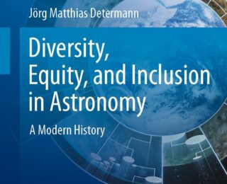 Book Review: Diversity, Equity, and Inclusion in Astronomy: A Modern History by Dr. Jörg Matthias Determann